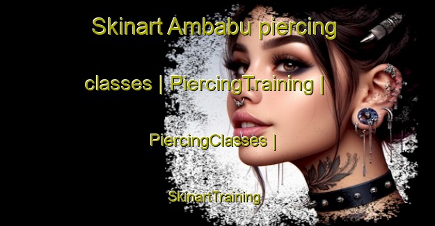 Skinart Ambabu piercing classes | PiercingTraining | PiercingClasses | SkinartTraining-Philippines